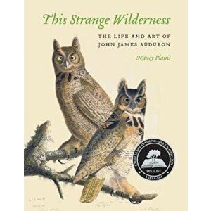 This Strange Wilderness: The Life and Art of John James Audubon, Paperback - Nancy Plain imagine