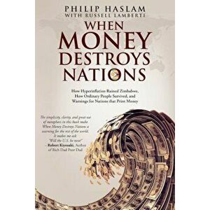 When Money Destroys Nations: How Hyperinflation Ruined Zimbabwe, How Ordinary People Survived, and Warnings for Nations That Print Money, Paperback - imagine