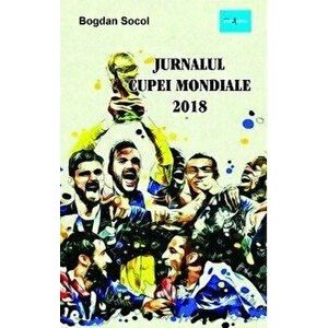 Jurnalul Cupei Mondiale 2018 - Bogdan Socol imagine