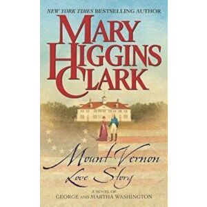 Mount Vernon Love Story: A Novel of George and Martha Washington - Mary Higgins Clark imagine