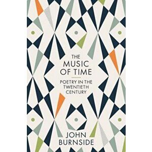 Music of Time. Poetry in the Twentieth Century, Paperback - John Burnside imagine