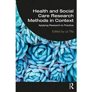 Health and Social Care Research Methods in Context. Applying Research to Practice, Paperback - *** imagine