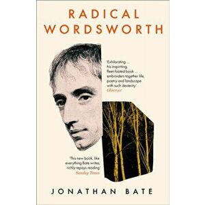 Radical Wordsworth. The Poet Who Changed the World, Paperback - Jonathan Bate imagine