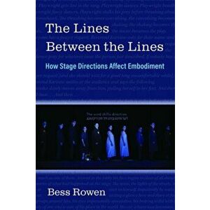 The Lines Between the Lines. How Stage Directions Affect Embodiment, Paperback - Bess Rowen imagine