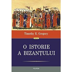 O istorie a Bizantului (editia a II-a) - Timothy E. Gregory imagine
