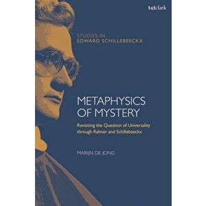 Metaphysics of Mystery. Revisiting the Question of Universality through Rahner and Schillebeeckx, Paperback - *** imagine