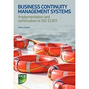 Business Continuity Management Systems. Implementation and certification to ISO 22301, Paperback - Hilary Estall imagine