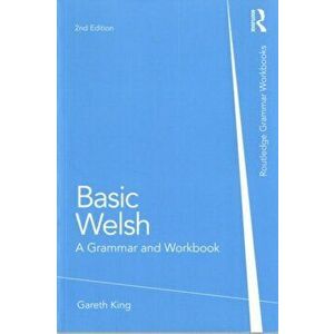 Basic Welsh. A Grammar and Workbook, 2 New edition, Paperback - Gareth King imagine