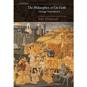 The Philosopher, or On Faith, Hardback - John Monfasani imagine
