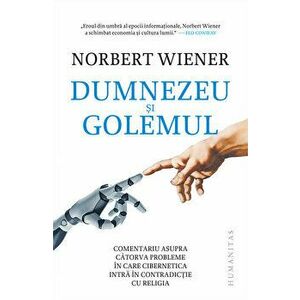 Dumnezeu si Golemul. Comentariu asupra catorva probleme in care cibernetica intra in contradictie cu religia - Norbert Wiener imagine
