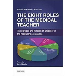 The Eight Roles of the Medical Teacher. The purpose and function of a teacher in the healthcare professions, Paperback - *** imagine