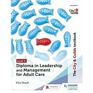 The City & Guilds Textbook Level 5 Diploma in Leadership and Management for Adult Care, Paperback - Tina Tilmouth imagine