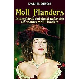 Moll Flanders. Intamplarile fericite si nefericite ale vestitei Moll Flanders - Daniel Defoe imagine