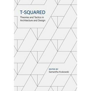 T-Squared. Theories and Tactics in Architecture and Design, New ed, Paperback - *** imagine