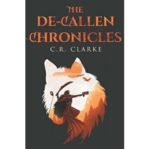 De-Callen Chronicles, Paperback - C. R Clarke imagine
