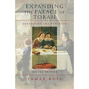 Expanding the Palace of Torah - Orthodoxy and Feminism, Paperback - Tamar Ross imagine