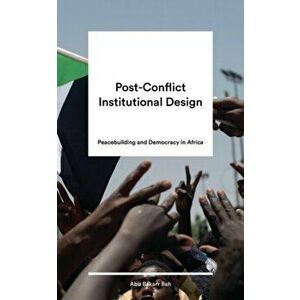 Post-Conflict Institutional Design. Peacebuilding and Democracy in Africa, Paperback - *** imagine