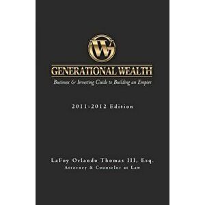 Generational Wealth: Business & Investing Guide to Building an Empire, Paperback - Esq Lafoy Orlando Thomas III imagine