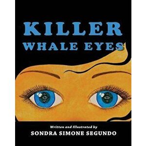 Killer Whale Eyes, Paperback - Sondra Simone Segundo imagine