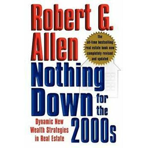 Nothing Down for the 2000s: Dynamic New Wealth Strategies in Real Estate, Paperback - Robert G. Allen imagine
