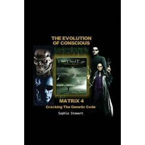 Matrix 4 the Evolution: Cracking the Genetic Code, Paperback - Sophia Stewart imagine