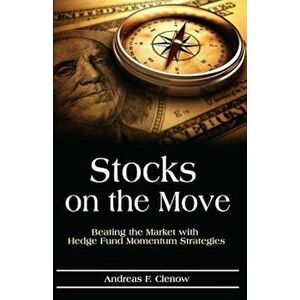 Stocks on the Move: Beating the Market with Hedge Fund Momentum Strategies, Paperback - Andreas F. Clenow imagine