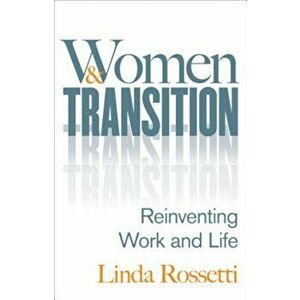 Women and Transition: Reinventing Work and Life, Hardcover - Linda Rossetti imagine