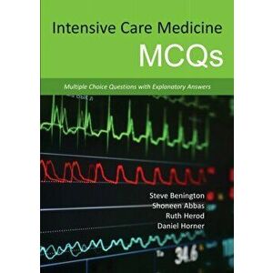 Intensive Care Medicine MCQs. Multiple Choice Questions with Explanatory Answers, Paperback - Dr Daniel, BA, MBBS, MD, MRCP Horner imagine