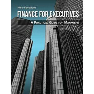 Finance for Executives: A Practical Guide for Managers, Paperback - Nuno Fernandes imagine