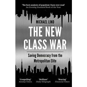 New Class War. Saving Democracy from the Metropolitan Elite, Paperback - Michael Lind imagine