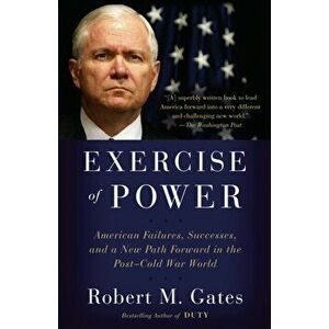 Exercise of Power, Paperback - Robet M. Gates imagine