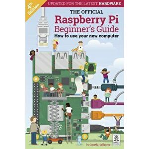 Official Raspberry Pi Beginner's Guide. How to use your new computer, Paperback - Gareth Halfacree imagine