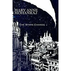 The Stars Change, Paperback - Mary Anne Mohanraj imagine