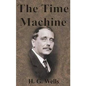 The Time Machine, Hardcover - H. G. Wells imagine