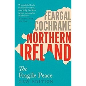 Northern Ireland. The Fragile Peace, Paperback - Feargal Cochrane imagine