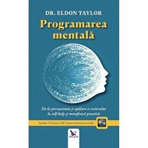 Programarea mentala. De la persuasiune si spalare a creierului la self-help si metafizica practica (editie revizuita + CD) - Eldon Taylor imagine