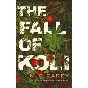 Fall of Koli. The Rampart Trilogy, Book 3, Paperback - M. R. Carey imagine
