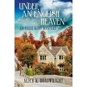 Under an English Heaven: An Ellie Kent Mystery, Paperback - Alice K. Boatwright imagine