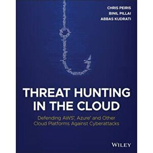 Threat Hunting in the Cloud. Defending AWS, Azure and Other Cloud Platforms Against Cyberattacks, Paperback - Abbas Kudrati imagine