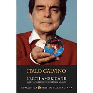 Lectii americane. Sase propuneri pentru urmatorul mileniu - Italo Calvino imagine