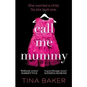 Call Me Mummy. 'Totally absorbing' - Lorraine Kelly, Paperback - Tina Baker imagine