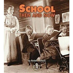 School Then and Now, Paperback - Robin Nelson imagine