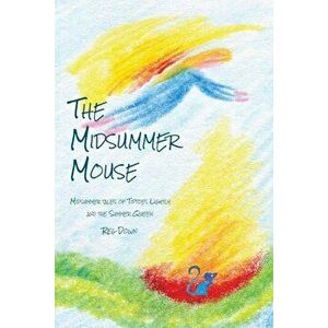 The Midsummer Mouse: Midsummer Tales of Tiptoes Lightly and the Summer Queen, Paperback - Reg Down imagine