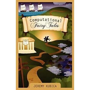 Computational Fairy Tales, Paperback - Jeremy Kubica imagine