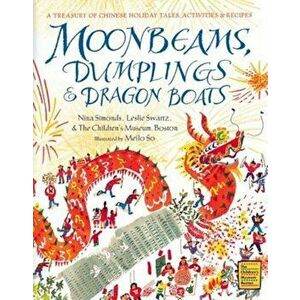 Moonbeams, Dumplings & Dragon Boats: A Treasury of Chinese Holiday Tales, Activities & Recipes, Hardcover - Nina Simonds imagine
