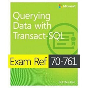 Exam Ref 70-761 Querying Data with Transact-SQL, Paperback - Itzik Ben-Gan imagine