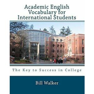 Academic English Vocabulary for International Students, Paperback - Bill Walker imagine