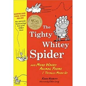 The Tighty Whitey Spider: And More Wacky Animal Poems I Totally Made Up, Paperback - Kenn Nesbitt imagine