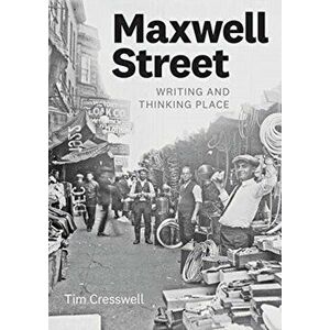 Maxwell Street. Writing and Thinking Place, Paperback - Tim Cresswell imagine