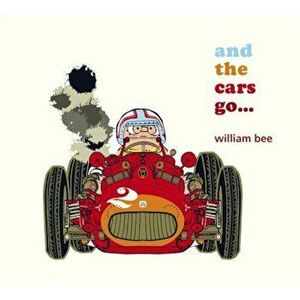 And the Cars Go..., Hardcover - William Bee imagine